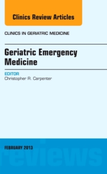 GERIATRIC EMERGENCY MEDICINE AN ISSUE OF, Hardback Book GERIATRIC EMERGENCY MEDICINE AN ISSUE OF, Hardback Book