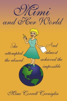 Mimi and Her World : She Attempted the Absurd - and Almost Achieved the Impossible.