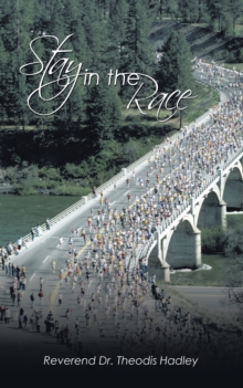 Stay in the Race : Autobiography of Rev. Dr. Theodis Hadley