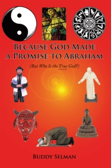 Because God Made a Promise to Abraham : (But Who Is the True God?)