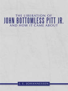 The Liberation of John Bottomless Pitt Jr. and How It Came About