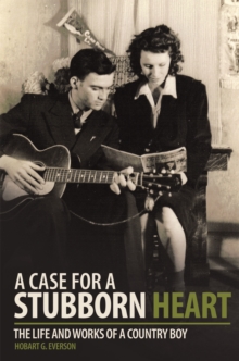 A Case for a Stubborn Heart : The Life and Works of a Country Boy