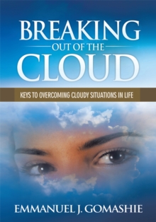 Breaking out of the Cloud : Keys to Overcoming Cloudy Situations in Life