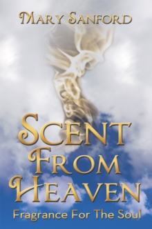 Scent from Heaven : Fragrance for the Soul