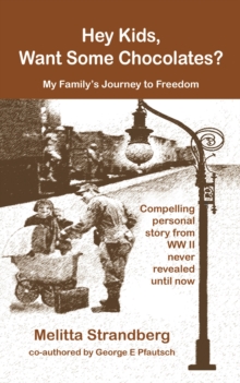 Hey Kids, Want Some Chocolates? : My Family's Journey to Freedom