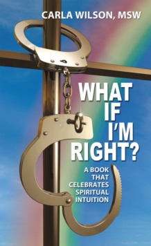 What If I'm Right? : A Book That Celebrates Spiritual Intuition