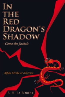 In the Red Dragon's Shadow - Come the Jackals : Alpha Strike at America