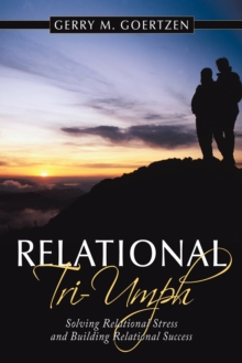 Relational Triumph : Solving Relational Stress and Building Relational Success