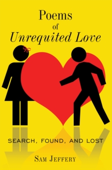 Poems of Unrequited Love : Search, Found, and Lost