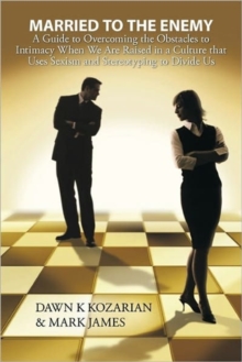 Married to the Enemy : A Guide to Overcoming the Obstacles to Intimacy When We Are Raised in a Culture That Uses Sexism and Stereotyping to Divide Us, Paperback / softback Book Married to the Enemy : A Guide to Overcoming the Obstacles to Intimacy When We Are Raised in a Culture That Uses Sexism and Stereotyping to Divide Us, Paperback / softback Book