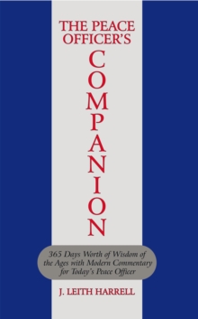 The Peace Officer's Companion : 365 Days Worth of Wisdom of the Ages with Modern Commentary for Today's Peace Officer