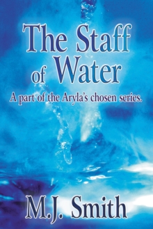 The Staff of Water : A Part of the Aryla'S Chosen Series.