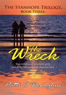 The Stanhope Trilogy Book Three: the Wreck : Two Misplaced Southern Girls Search for Treasure and Discover Love