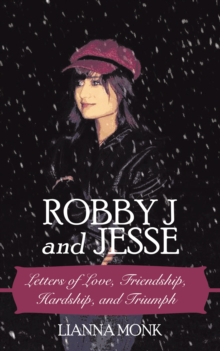 Robby J and Jesse : Letters of Love, Friendship, Hardship, and Triumph