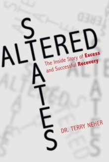 Altered States : The Inside Story of Excess and Successful Recovery