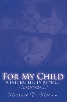 For My Child : A Fathers Life in Rhyme....