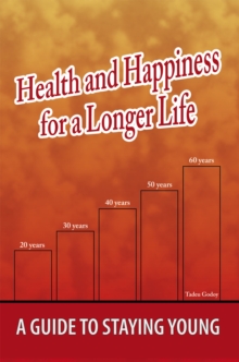 Health and Happiness for a Longer Life : A Guide to Staying Young