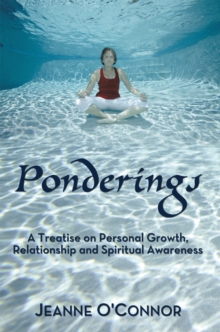 Ponderings : A Treatise on Personal Growth, Relationship and Spiritual Awareness