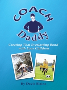 Coach Daddy : Creating That Everlasting Bond with Your Children