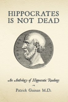 Hippocrates Is Not Dead : An Anthology of Hippocratic Readings