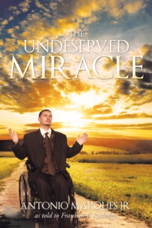 The Undeserved Miracle : As Told to Franklin E. Rutledge