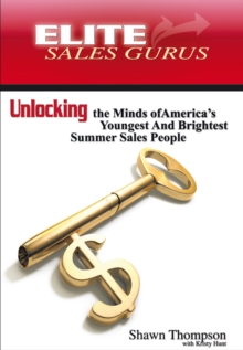 Elite Sales Gurus : Unlocking the Minds of America's Youngest and Brightest Summer Sales People