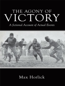 The Agony of Victory : A Fictional Account of Actual Events