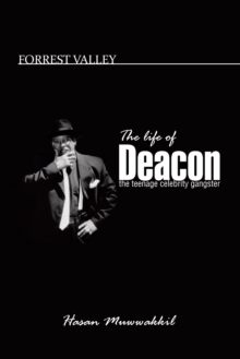 Forrest Valley : The Life of Deacon the Teenage Celebrity Gangster