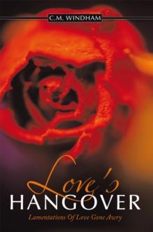 Love's Hangover : Lamentations of Love Gone Awry