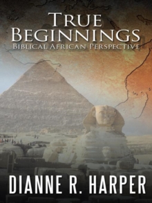 True Beginnings : Biblical African Perspective