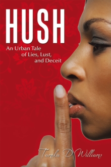 Hush : An Urban Tale of Lies, Lust, and Deceit