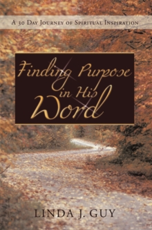 Finding Purpose in His Word : A 30 Journal of Spiritual Inspiration