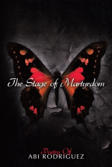 The Stage of Martyrdom : Poetry of Abi Rodriguez