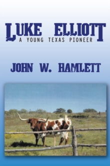 Luke Elliott : A Young Texas Pioneer