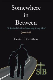 Somewhere in Between : A Spiritual Guide to Mentoring Young Men