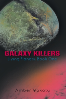 Galaxy Killers : Living Planets: Book One