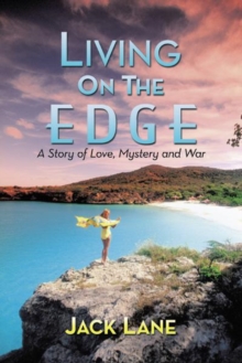 Living on the Edge : A Story of Love, Mystery and War