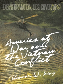 America at War and the Vietnam "Conflict" : Disinformation, Lies, Cover-Ups