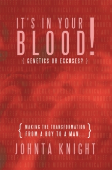 It's in Your Blood! "Genetics or Excuses?" : Making the Transformation from a Boy to a Man...