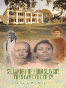 St. Landry-Up from Slavery Then Came the Fire!!