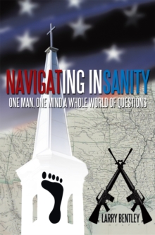 Navigating Insanity : One Man, One Mind, a Whole World of Questions