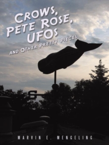 Crows, Pete Rose, Ufos : And Other Pretty Pieces