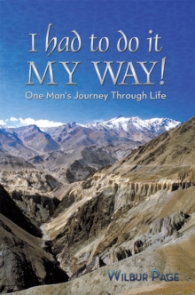 I Had to Do It My Way! : One Man's Journey Through Life