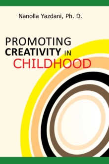 Promoting Creativity in Childhood : A Practical Guide for Counselors, Educators, and Parents