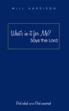 What'S in It for Me? Says the Lord : God Asked and God Answered