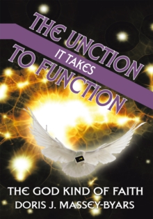 The Unction It Takes to Function : The God Kind of Faith