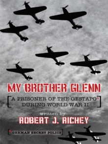 My Brother Glenn a Prisoner of the Gestapo    During World War Ii : German Secret Police