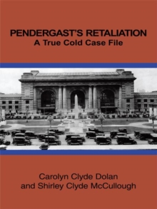 Pendergast's Retaliation : A True Cold Case File