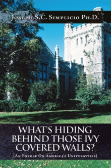 What's Hiding Behind Those Ivy Covered Walls? : An Expose on America's Universities