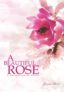 A Beautiful Rose : A Collection of Poems